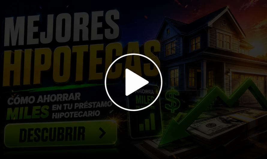 Mejores Hipotecas: Cómo Ahorrar Miles en tu Préstamo Hipotecario